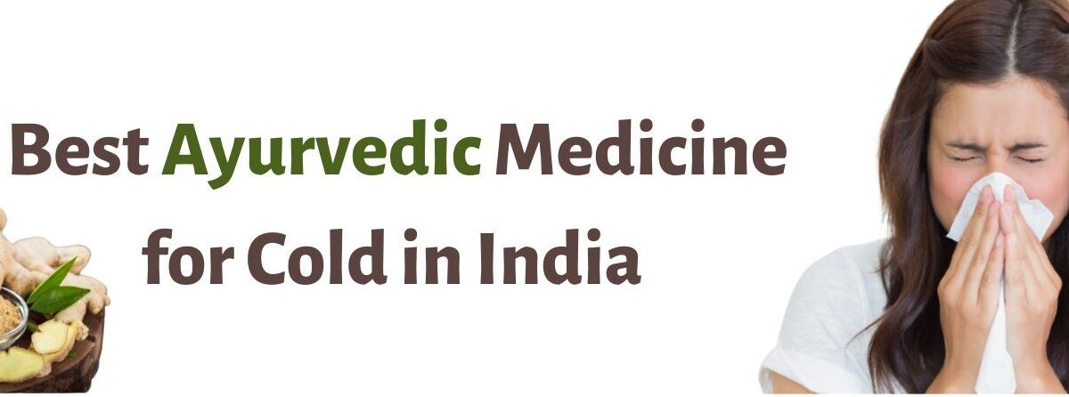 Best Ayurvedic Medicine For Cold In India List Of Best Ayurvedic 